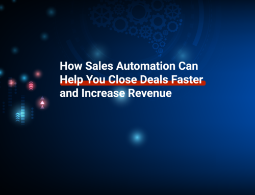 How Sales Automation Can Help You Close Deals Faster and Increase Revenue