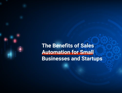 The Benefits of Sales Automation for Small Businesses and Startups